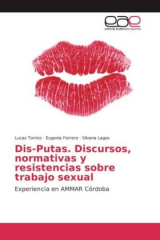 Carte Dis-Putas. Discursos, normativas y resistencias sobre trabajo sexual Lucas Torrice