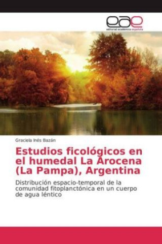 Carte Estudios ficológicos en el humedal La Arocena (La Pampa), Argentina Graciela Inés Bazán