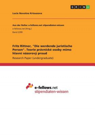 Knjiga Fritz Rittner, "Die werdende juristische Person". Teorie pravnicke osoby mimo hlavni nazorovy proud Lucie Novotna Krtousova