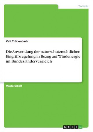 Book Anwendung der naturschutzrechtlichen Eingriffsregelung in Bezug auf Windenergie im Bundeslandervergleich Veit Trübenbach