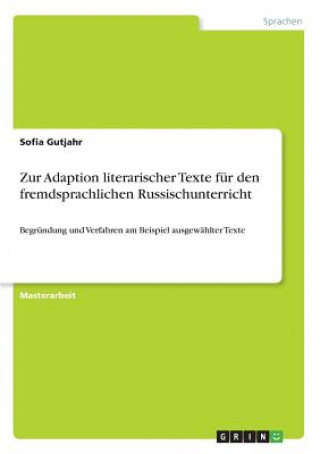 Könyv Zur Adaption literarischer Texte fur den fremdsprachlichen Russischunterricht Sofia Gutjahr