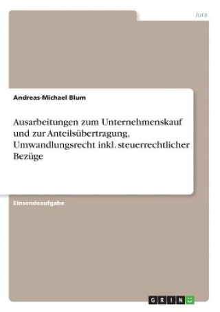 Kniha Ausarbeitungen zum Unternehmenskauf und zur Anteilsübertragung, Umwandlungsrecht inkl. steuerrechtlicher Bezüge Andreas-Michael Blum