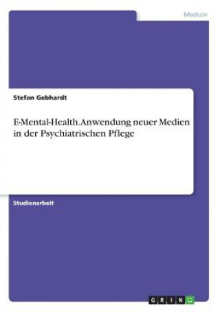 Kniha E-Mental-Health. Anwendung neuer Medien in der Psychiatrischen Pflege Stefan Gebhardt