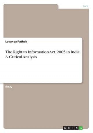 Carte The Right to Information Act, 2005 in India. A Critical Analysis Lavanya Pathak