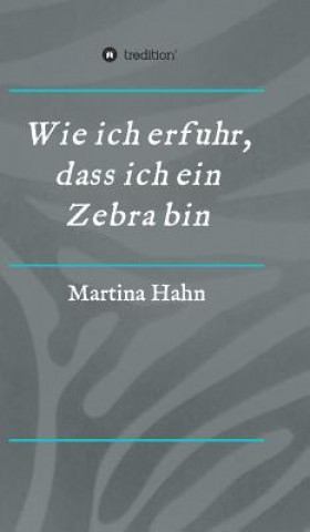 Книга Wie ich erfuhr, dass ich ein Zebra bin Martina Hahn