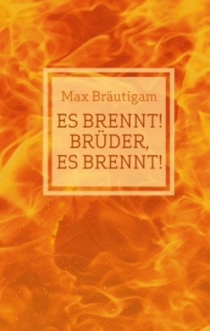 Kniha Es brennt! Brüder, es brennt! Max Bräutigam