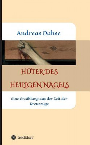 Kniha Hüter des Heiligen Nagels Andreas Dahse