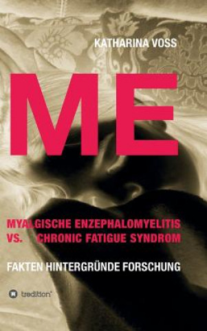 Kniha ME - Myalgische Enzephalomyelitis vs. Chronic Fatigue Syndrom Katharina Voss
