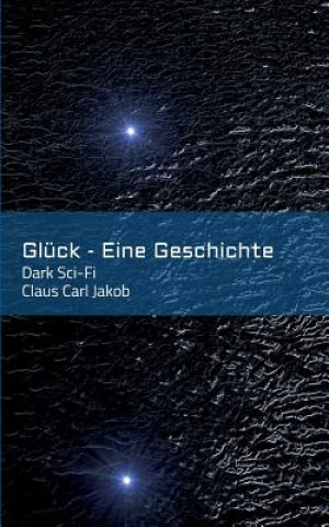Kniha Glück - Eine Geschichte Claus Carl Jakob