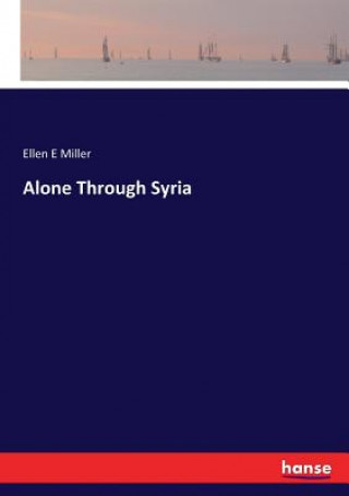 Книга Alone Through Syria Ellen E Miller