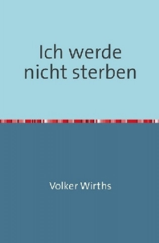 Kniha Ich werde nicht sterben Volker Wirths