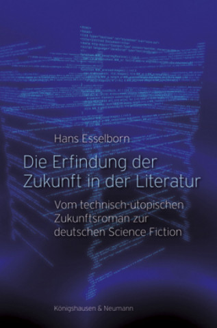 Kniha Die Erfindung der Zukunft in der Literatur Hans Esselborn
