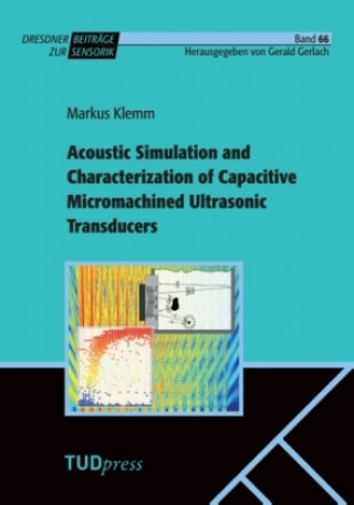 Kniha Acoustic Simulation and Characterization of Capacitive Micromachined Ultrasonic Transducers Markus Klemm