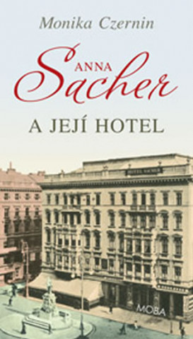 Carte Anna Sacher a její hotel Monika Czernin