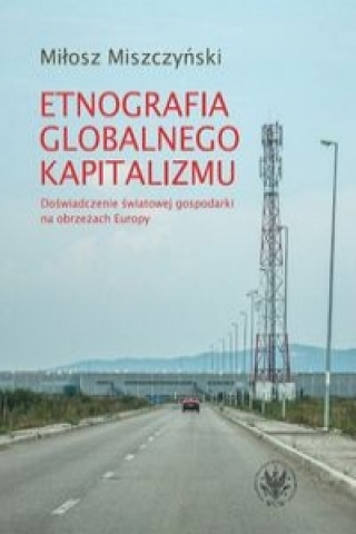 Kniha Etnografia globalnego kapitalizmu Milosz Miszczynski
