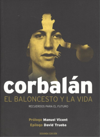 Könyv El baloncesto y la vida. Recuerdos para el futuro JUAN ANTONIO CORBALAN
