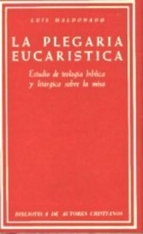 Książka La plegaria eucarística : estudio de teología biblíca y litúrgica sobre la misa Luis Maldonado