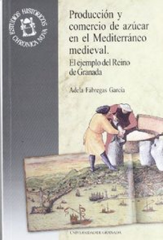 Kniha Producción y comercio de azúcar en el Mediterráneo medieval : el ejemplo del Reino de Granada Adela Fábregas García