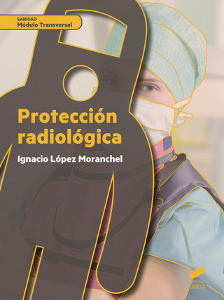 Könyv Protección radiológica IGNACIO LOPEZ MORANCHEL