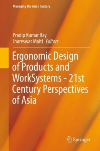 Książka Ergonomic Design of Products and Worksystems - 21st Century Perspectives of Asia Pradip Kumar Ray