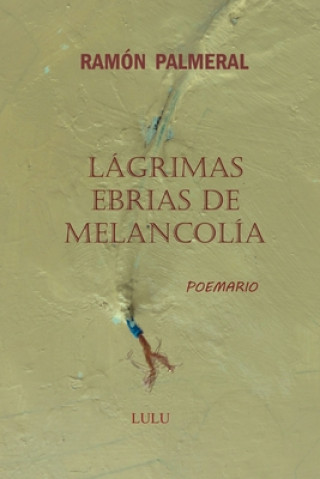 Libro Lagrimas ebrias de melancolia Ramon Fernandez Palmeral