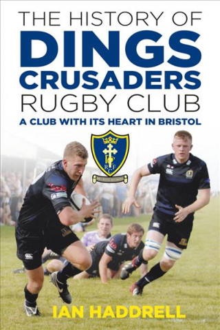 Книга History of Dings Crusaders Rugby Club Ian Haddrell