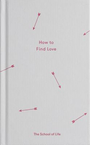 Knjiga How to Find Love The School of Life