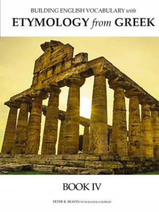 Книга Building English Vocabulary with Etymology from Greek Book IV Peter Beaven