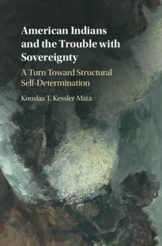 Kniha American Indians and the Trouble with Sovereignty Kouslaa Kessler-Mata