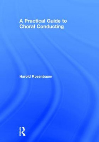 Kniha Practical Guide to Choral Conducting ROSENBAUM