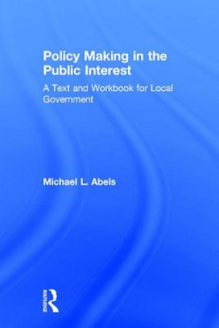 Kniha Policy Making in the Public Interest Michael L. Abels