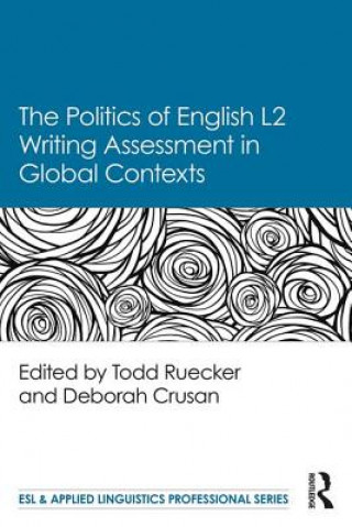 Kniha Politics of English Second Language Writing Assessment in Global Contexts 