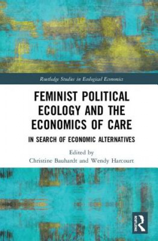 Kniha Feminist Political Ecology and the Economics of Care Christine Bauhardt