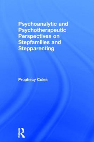 Carte Psychoanalytic and Psychotherapeutic Perspectives on Stepfamilies and Stepparenting COLES