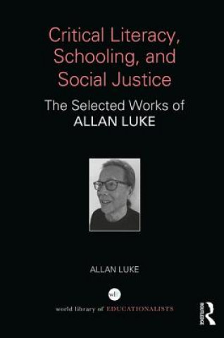 Książka Critical Literacy, Schooling, and Social Justice Allan Luke