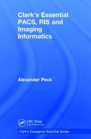 Книга Clark's Essential PACS, RIS and Imaging Informatics Alexander Peck