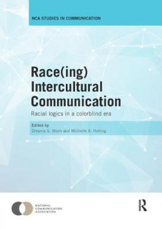 Kniha Race(ing) Intercultural Communication Michelle A. Holling