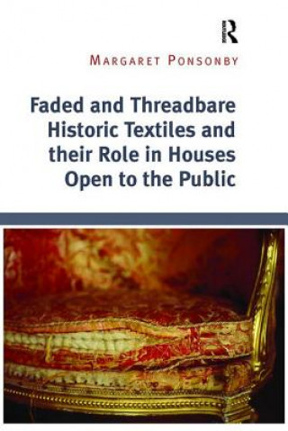 Book Faded and Threadbare Historic Textiles and their Role in Houses Open to the Public PONSONBY