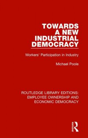 Könyv Towards a New Industrial Democracy Michael Poole