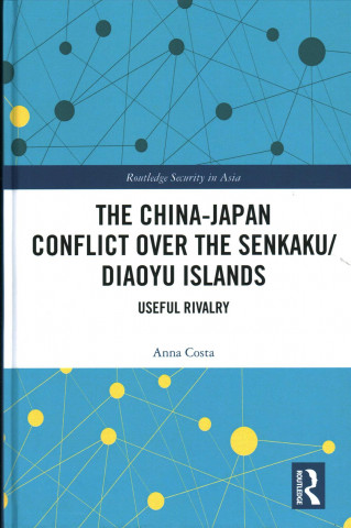 Kniha China-Japan Conflict over the Senkaku/Diaoyu Islands Anna Costa