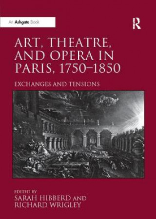 Könyv Art, Theatre, and Opera in Paris, 1750-1850 