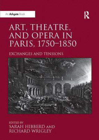 Kniha Art, Theatre, and Opera in Paris, 1750-1850 