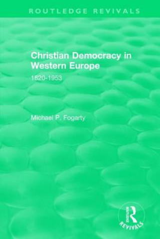 Könyv Routledge Revivals: Christian Democracy in Western Europe (1957) Michael P. Fogarty