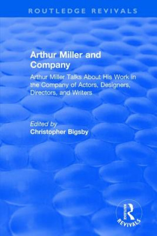 Carte Routledge Revivals: Arthur Miller and Company (1990) Christopher Bigsby