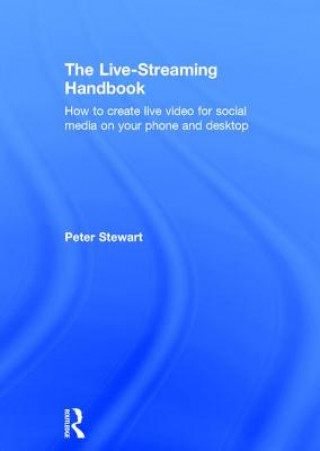 Kniha Live-Streaming Handbook Lecturer in Classical Art and Its Heritage Peter (Works at South East Today the BBC's Regional Broadcasting Centre in Surrey UK) Stewart
