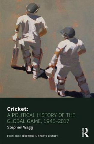 Könyv Cricket: A Political History of the Global Game, 1945-2017 Stephen Wagg