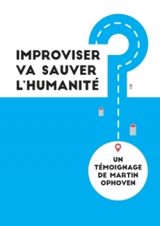 Kniha Improviser Va Sauver L'humanite Martin Ophoven