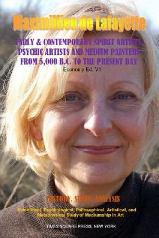 Kniha Early & Contemporary Spirit Artists,Psychic Artists and Medium Painters from 5000 Bc to the Present Day.Economy1 Maximillien De Lafayette