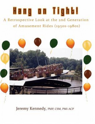 Książka Hang on Tight! A Retrospective Look at the 2nd Generation of Amusement Rides (1950s-1980s) Jeremy Kennedy