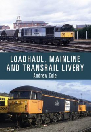 Kniha Loadhaul, Mainline and Transrail Livery Andrew Cole